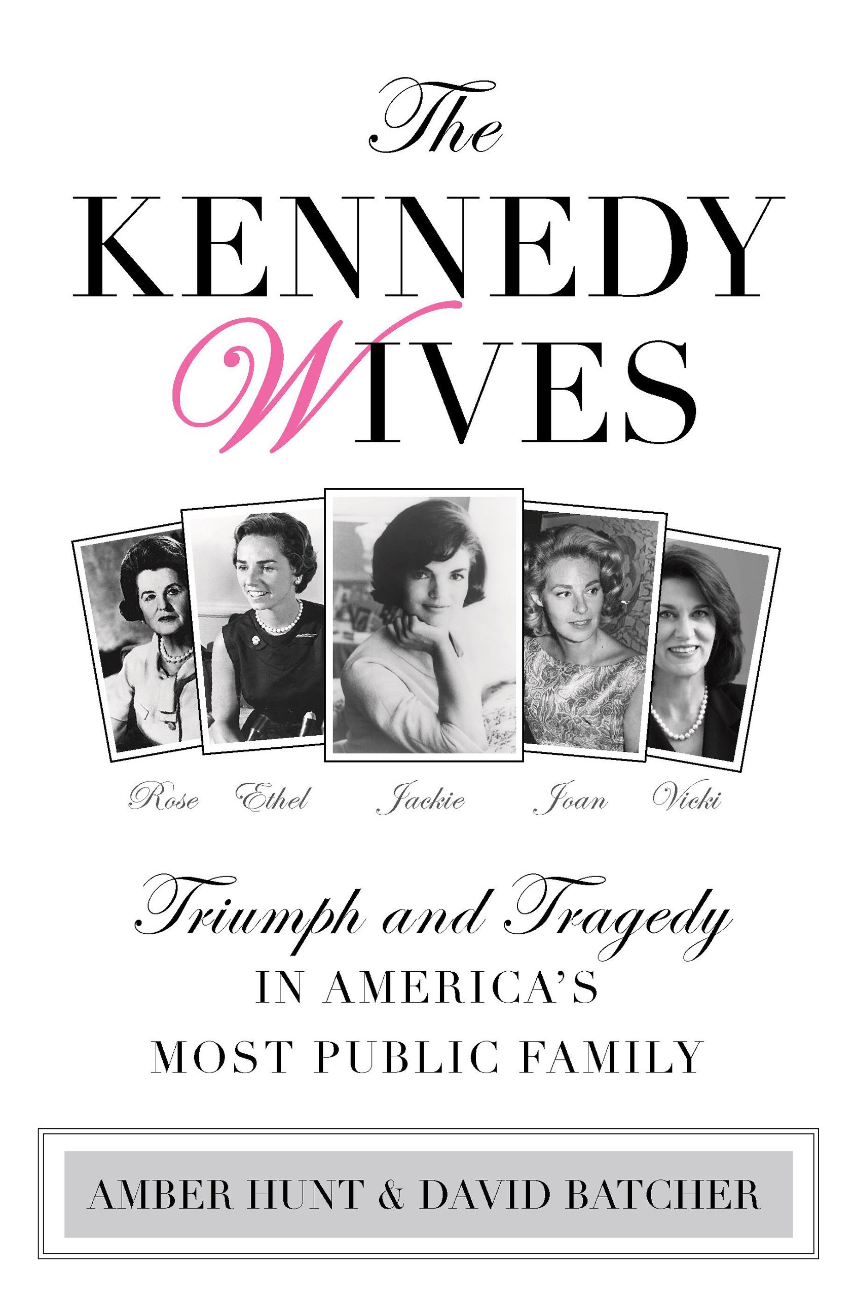 Kennedy Wives: Triumph and Tragedy in America’s Most Public Family